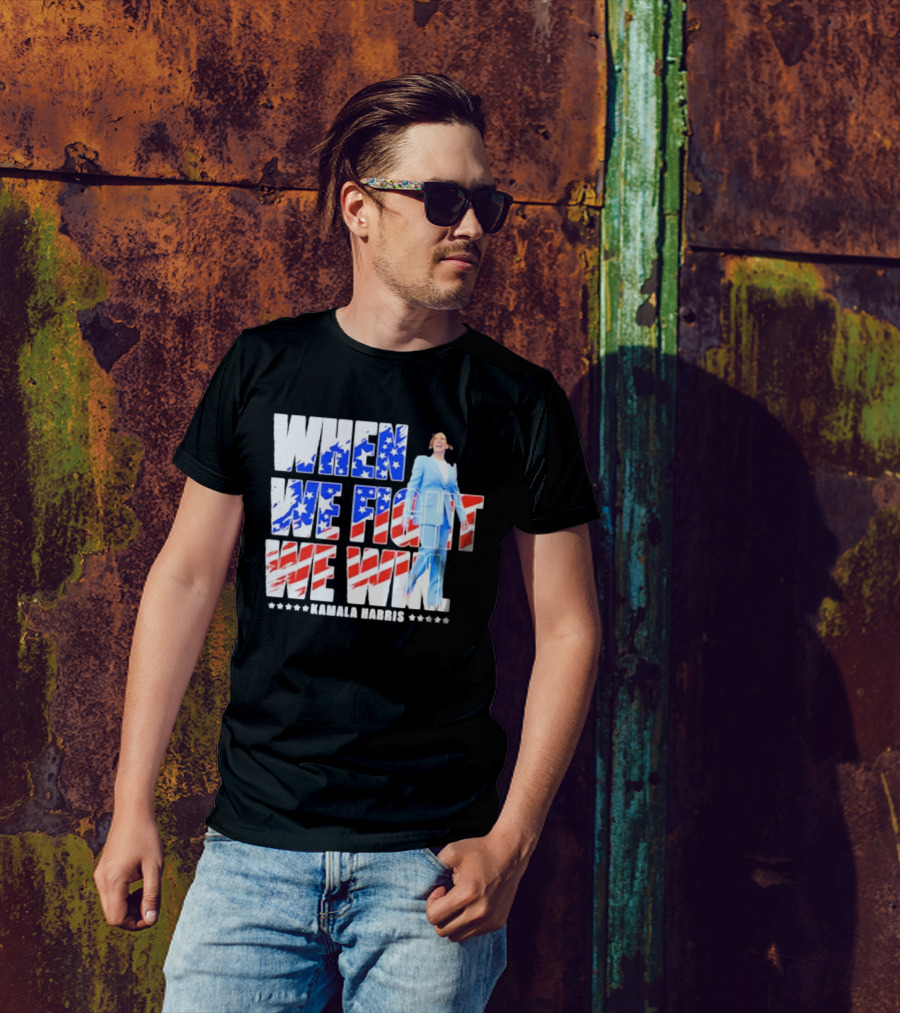 When We Fight We Win Kamala Harris 2024 American Flag Colors T-Shirt