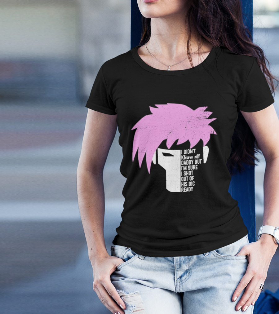 I Didn't Know My Daddy But I'm Sure I Shot Out Of His Dic Ready Gambit T-Shirt