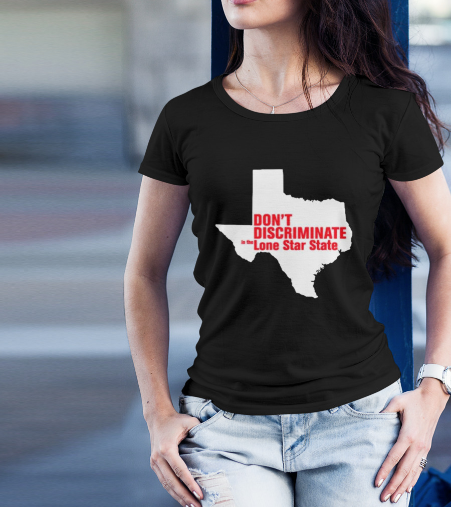 Don't Discriminate In The Lone Star State T-Shirt