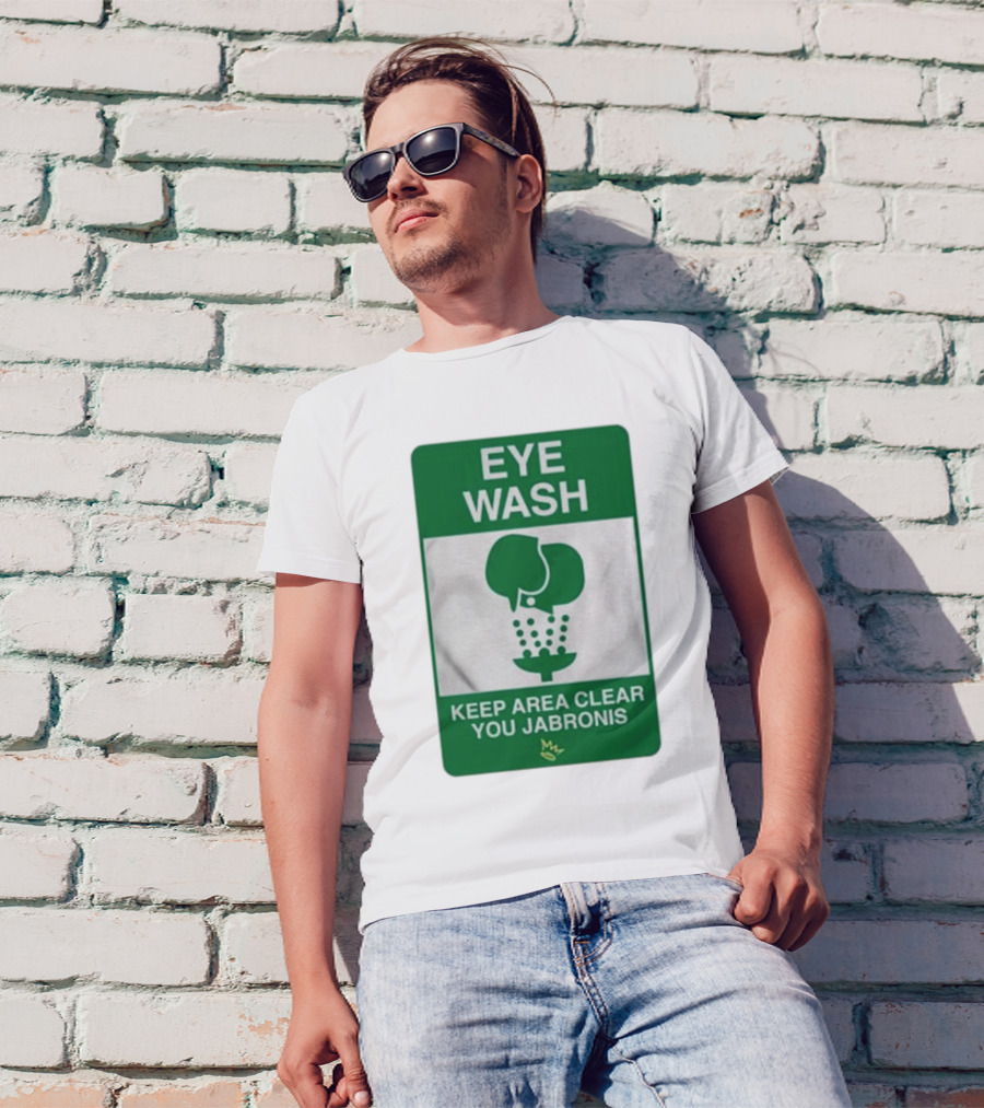 Eye Wash Keep Area Clear You Jabronis Sign With Safety Icon On Green Background T-Shirt