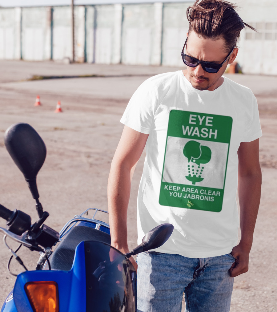 Eye Wash Keep Area Clear You Jabronis Sign With Safety Icon On Green Background T-Shirt