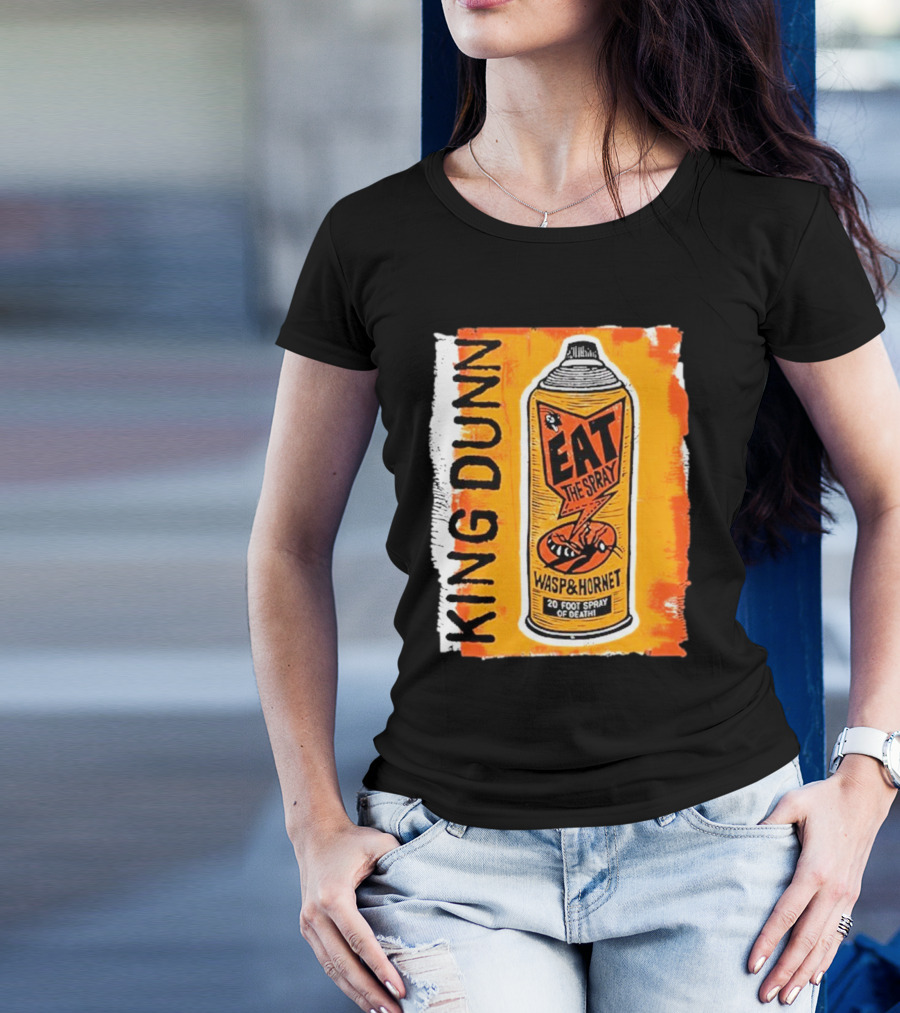 King Dunn Eat The Spray Wasp And Hornet 20 Foot Spray Of Death T-Shirt