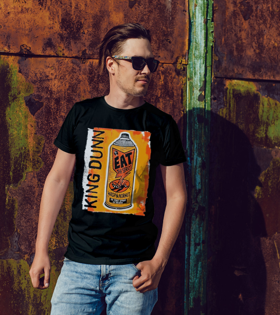 King Dunn Eat The Spray Wasp And Hornet 20 Foot Spray Of Death T-Shirt