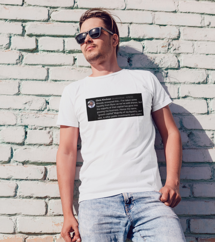 Chris Kirchner Already Answered This Liquidity From Slync Majority Into Growing The Business Investments Crypto T-Shirt