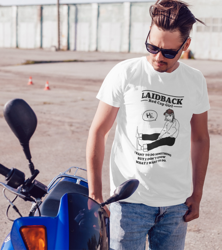 Laidback Red Cap Girl Hi I Want To Do Something But I Don’t Know What I Want To Do T-Shirt