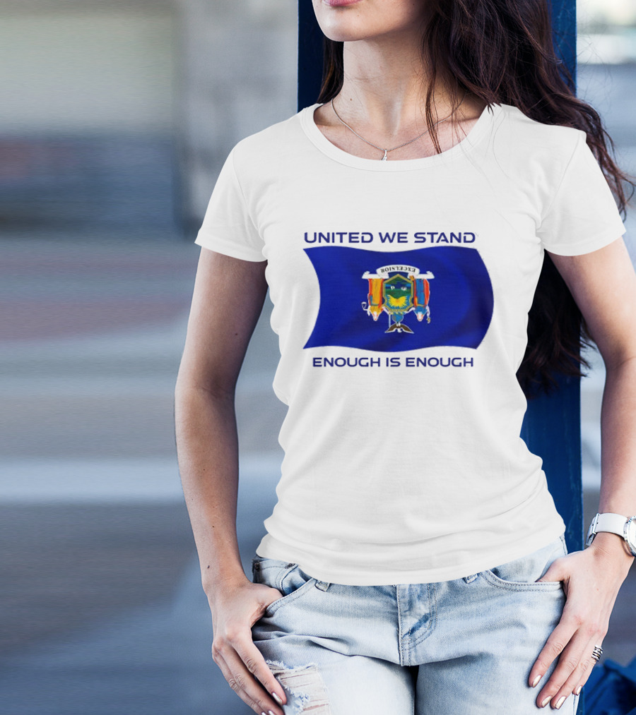 United We Stand Enough Is Enough New York Flag T-Shirt