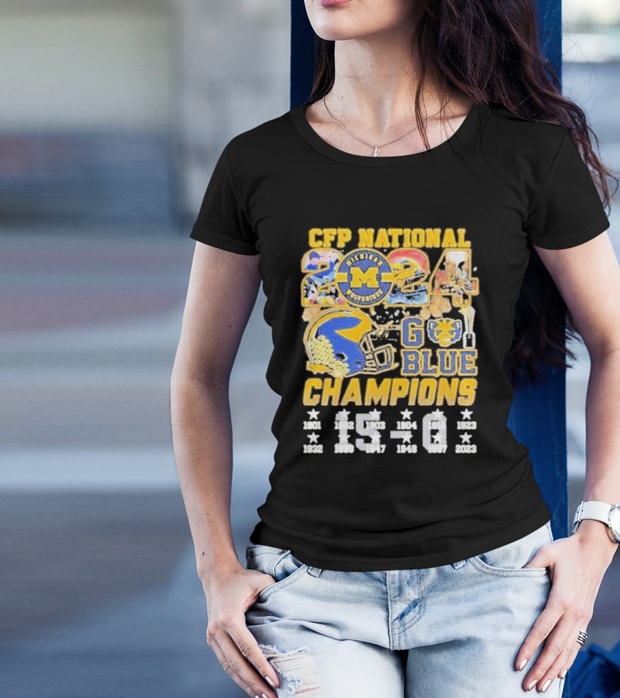 CFP National 2024 Michigan Wolverines Go Blue Champions 15-0 T-Shirt