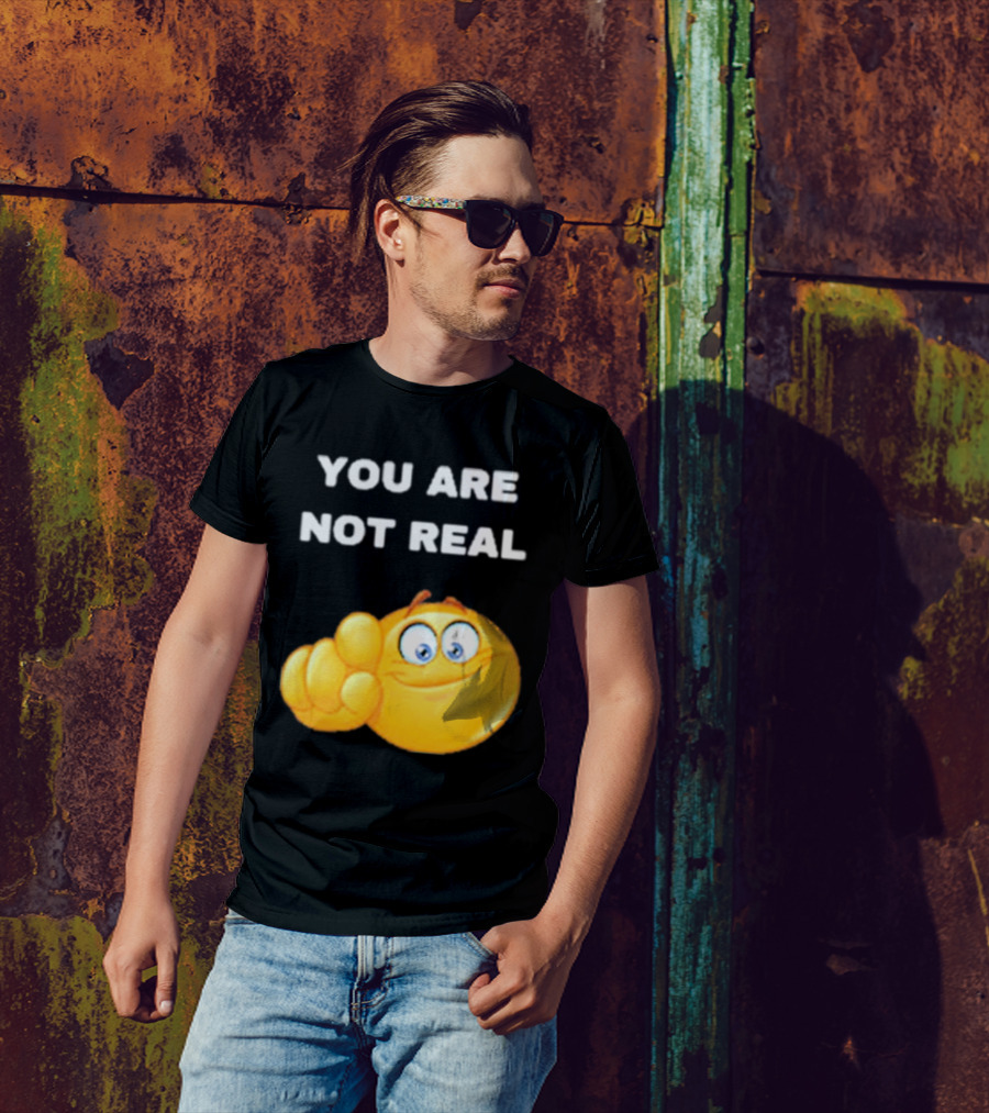 YOU ARE NOT REAL Smiling Emoji Pointing Finger T-Shirt