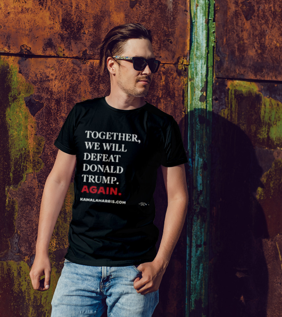 TOGETHER WE WILL DEFEAT DONALD TRUMP AGAIN KAMALAHARRIS.COM T-Shirt