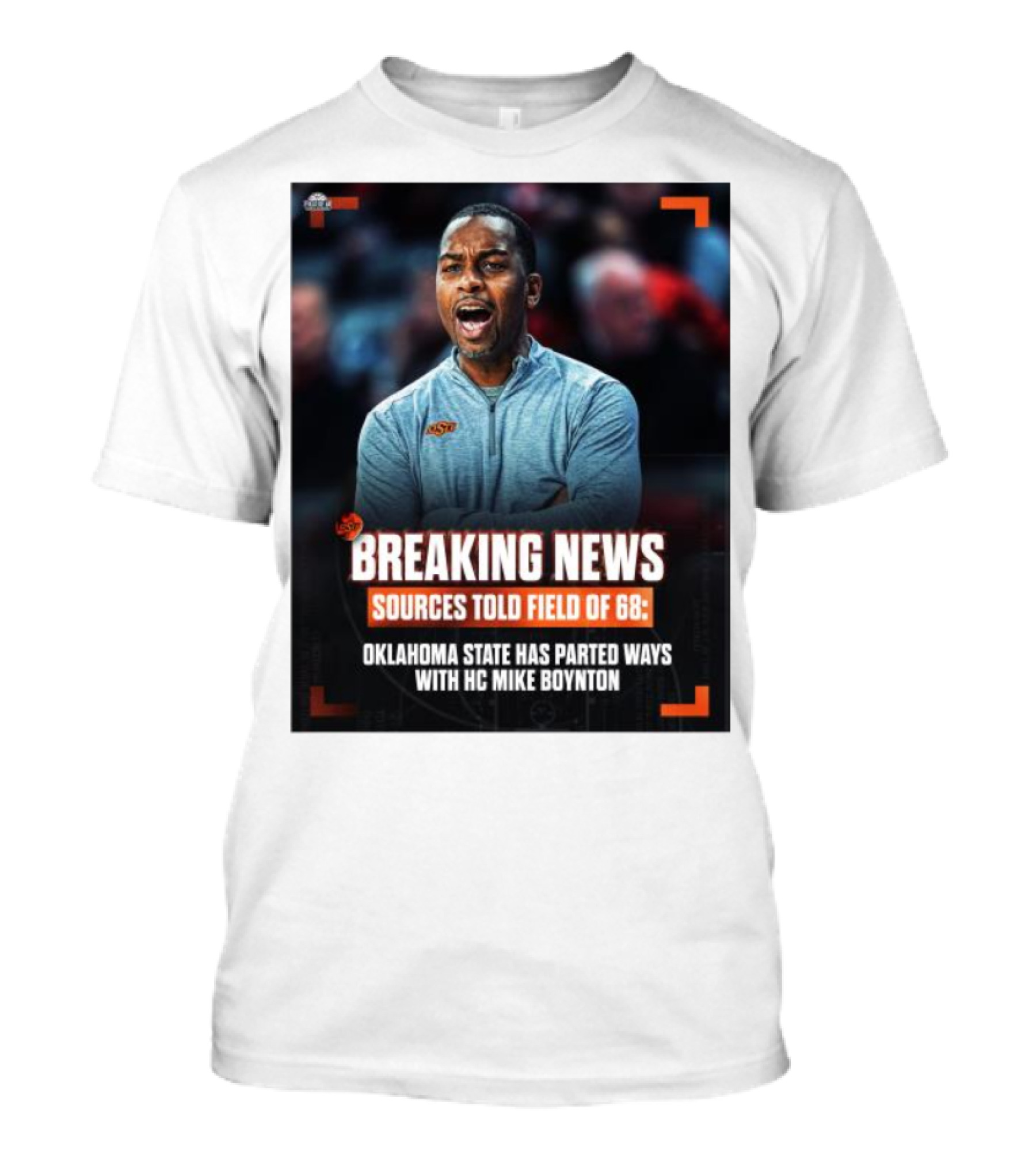 Breaking News Sources Told Field Of 68 Oklahoma State Has Parted Ways With HC Mike Boynton T-Shirt