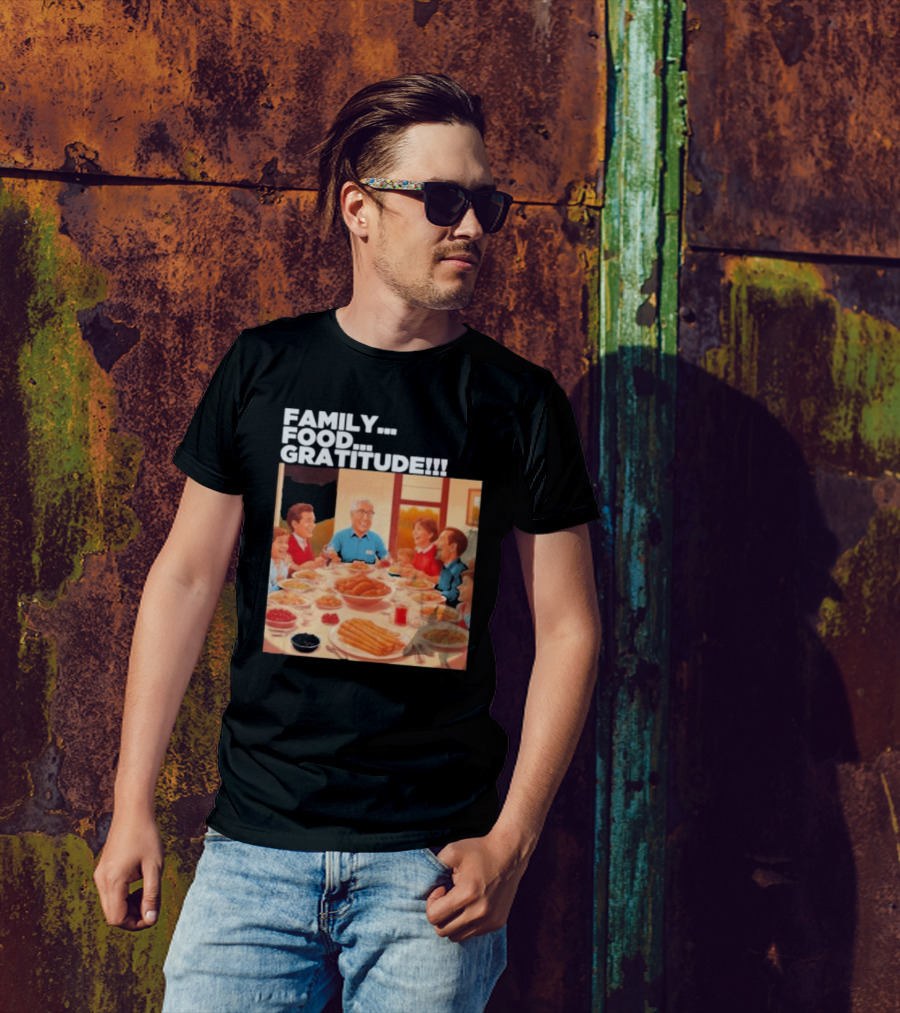 FAMILY FOOD GRATITUDE FAMILY DINNER Thanksgiving Nostalgia Gathering T-Shirt
