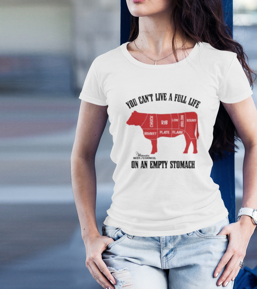 You Can't Live A Full Life On An Empty Stomach Beef Cuts Diagram T-Shirt