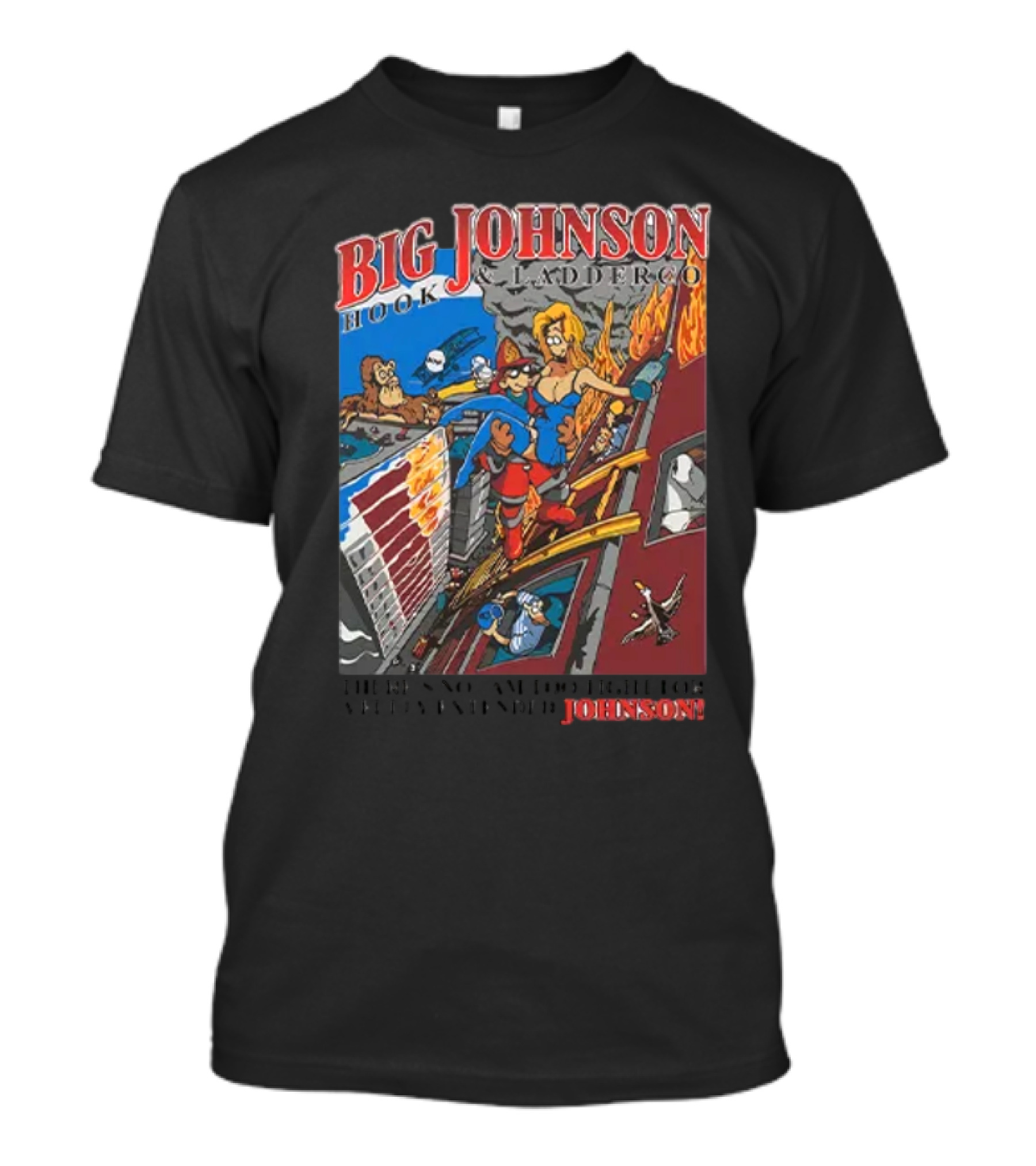 Big Johnson Hook And Ladder Co No Jam Too Tight For A Fully Extended Johnson T-Shirt