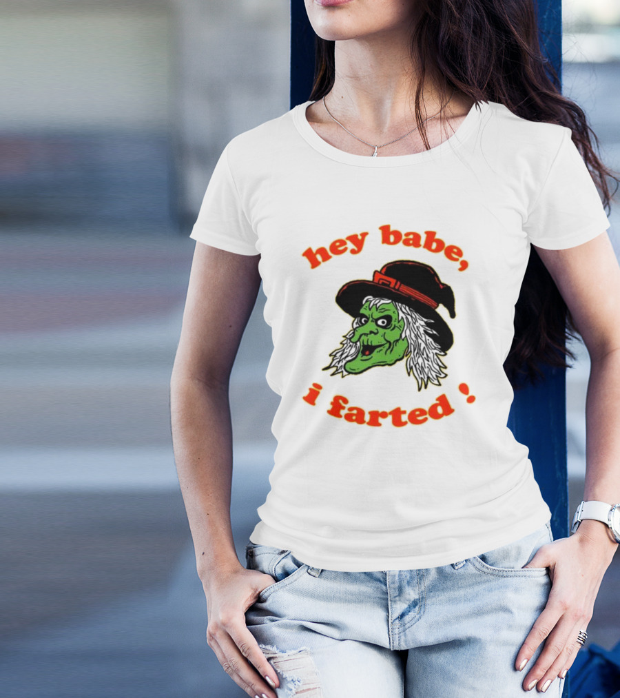 Hey Babe I Farted Witch Green Face Black Hat T-Shirt