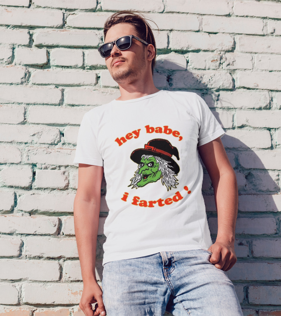 Hey Babe I Farted Witch Green Face Black Hat T-Shirt