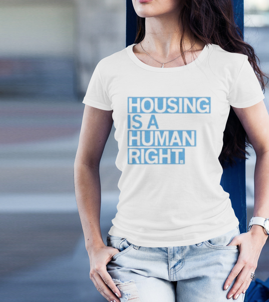 HOUSING IS A HUMAN RIGHT T-Shirt