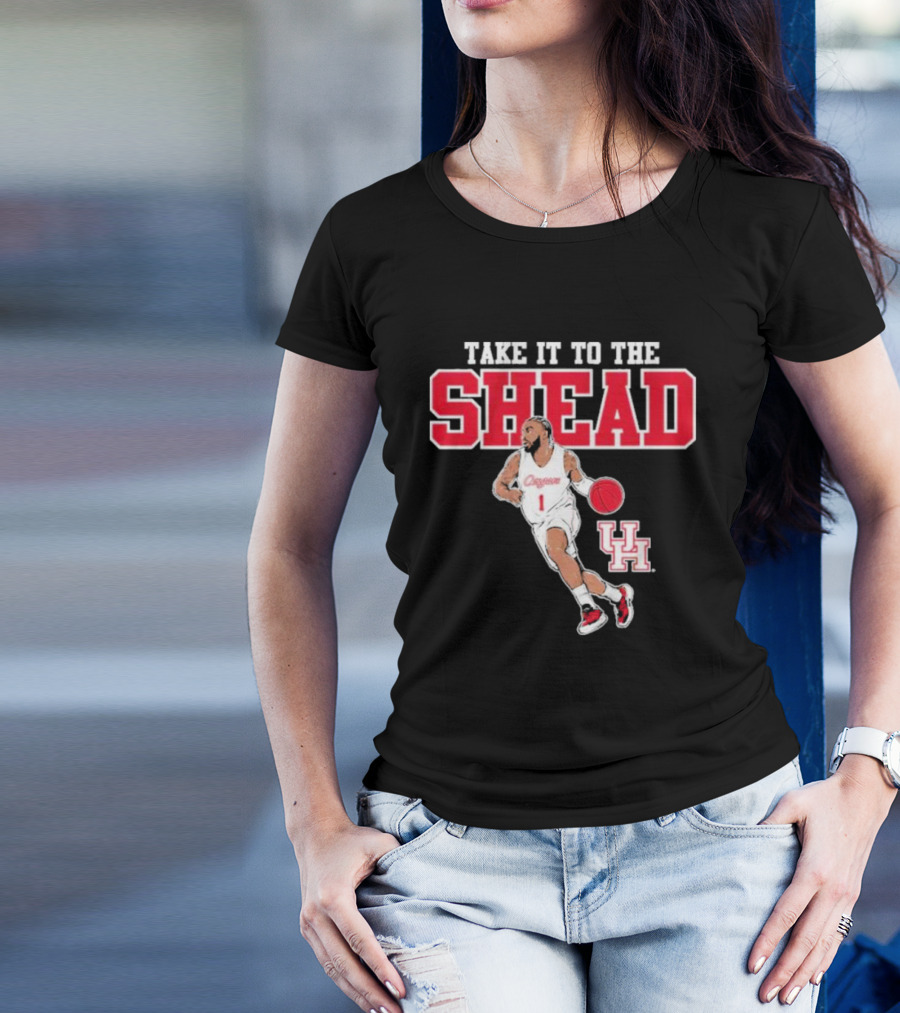 Houston Basketball Jamal Shead University Of Houston Take It To The Shead T-Shirt