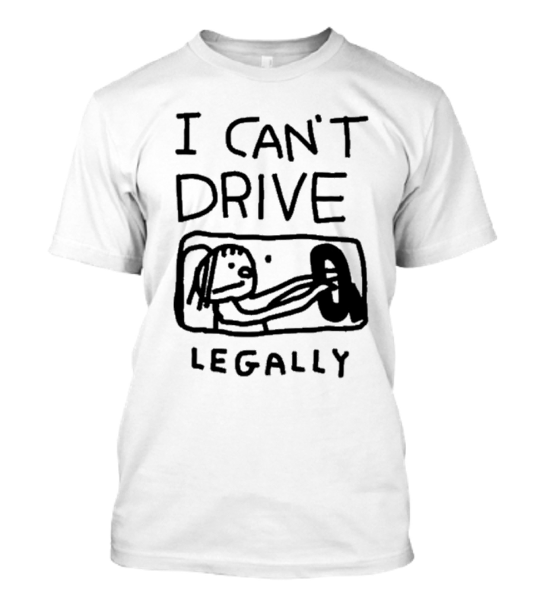 I Can’t Drive Legally Funny Cartoon Drawing T-Shirt