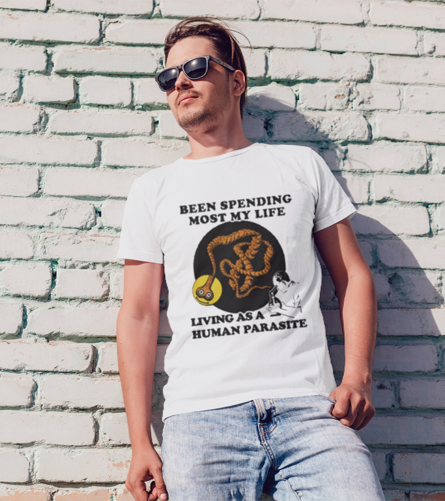 Been Spending Most My Life Living As A Human Parasite With Coiled Worm And Man T-Shirt