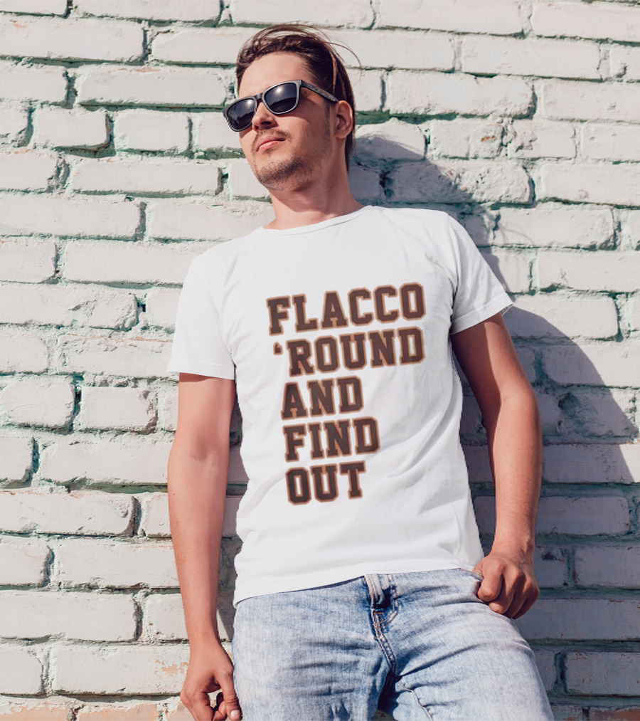 Flacco 'Round And Find Out T-Shirt
