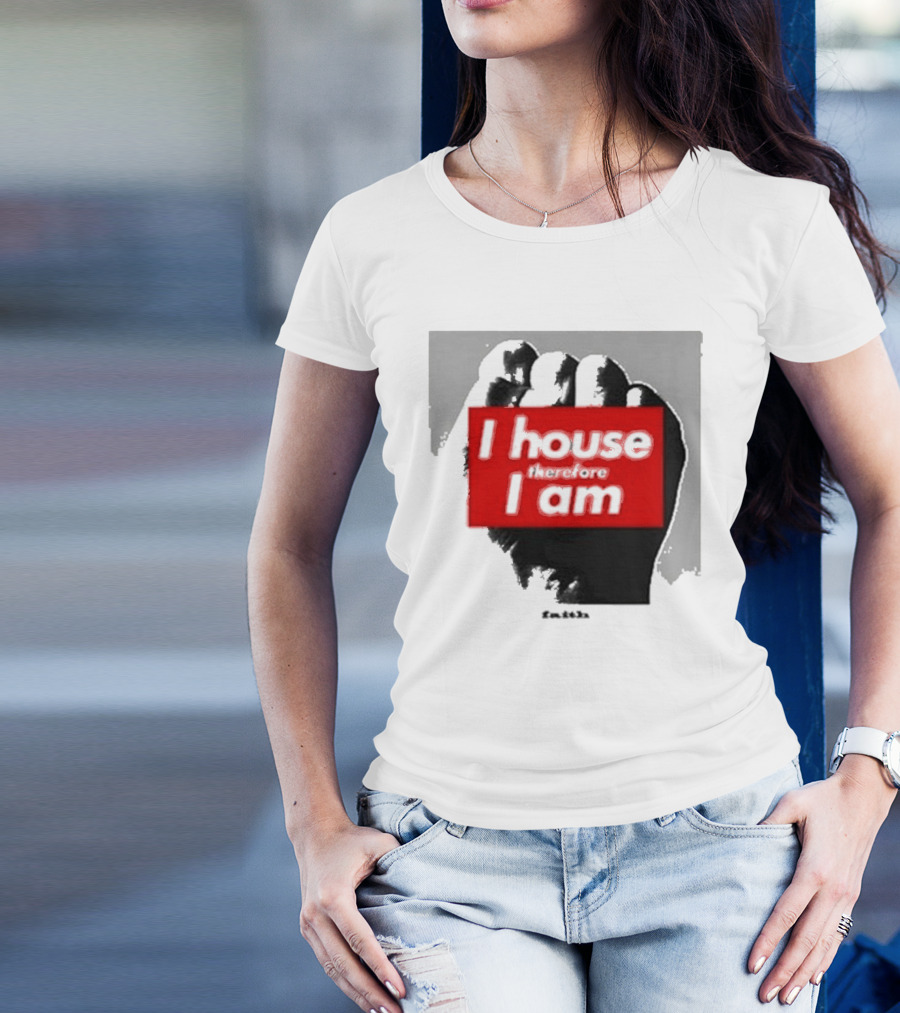 I House Therefore I Am Fist T-Shirt