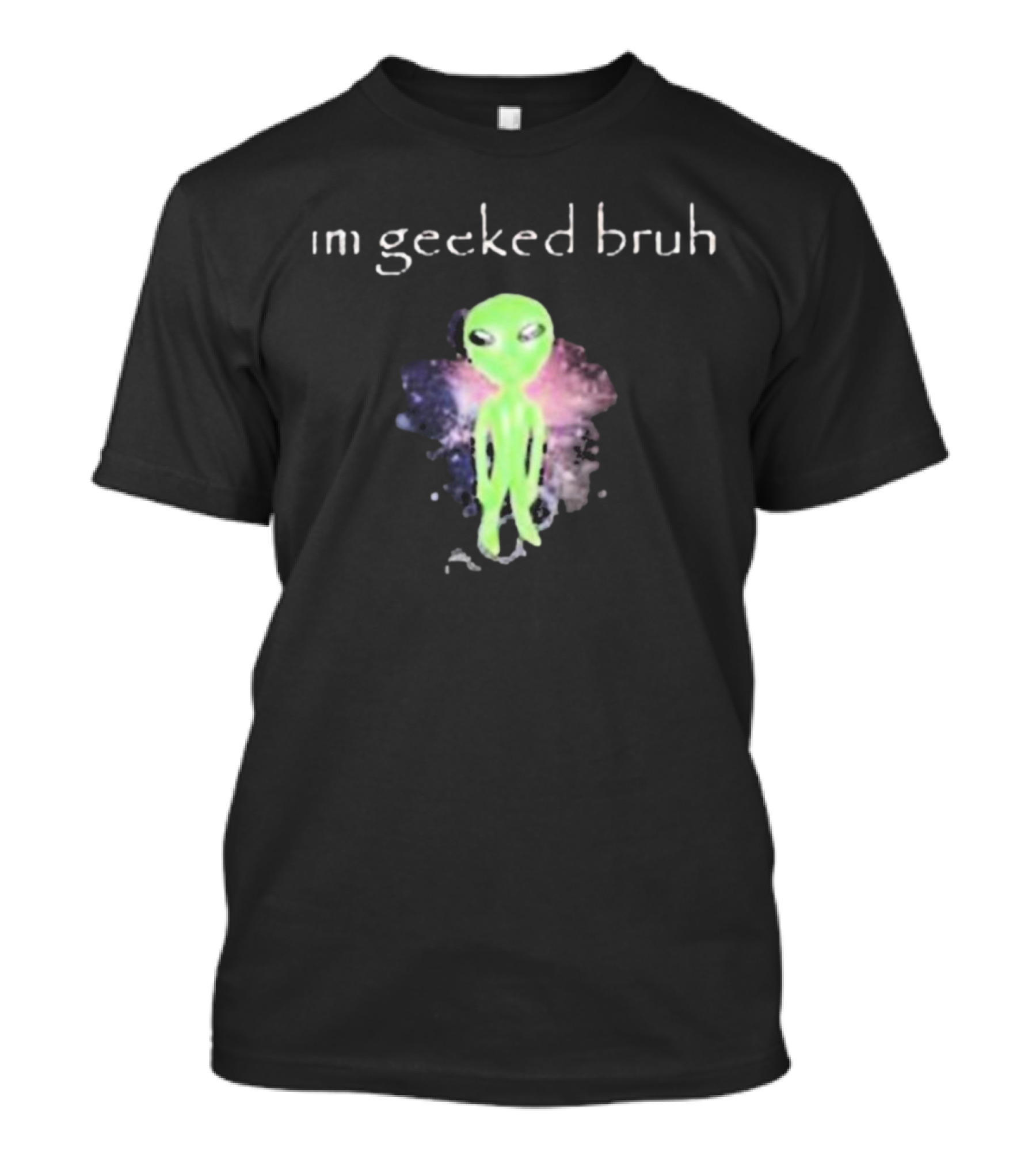 Im Geeked Bruh Alien Space Background T-Shirt