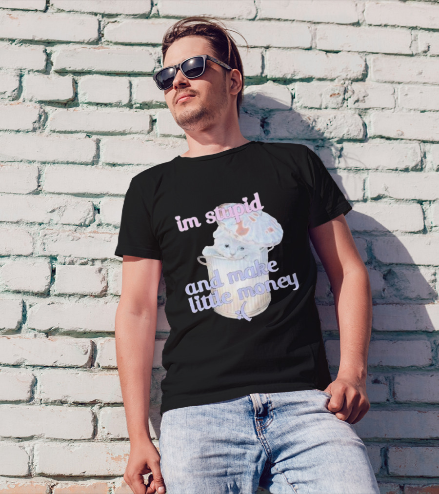 Im Stupid And Make Little Money Pastel Cat In Trash Can T-Shirt