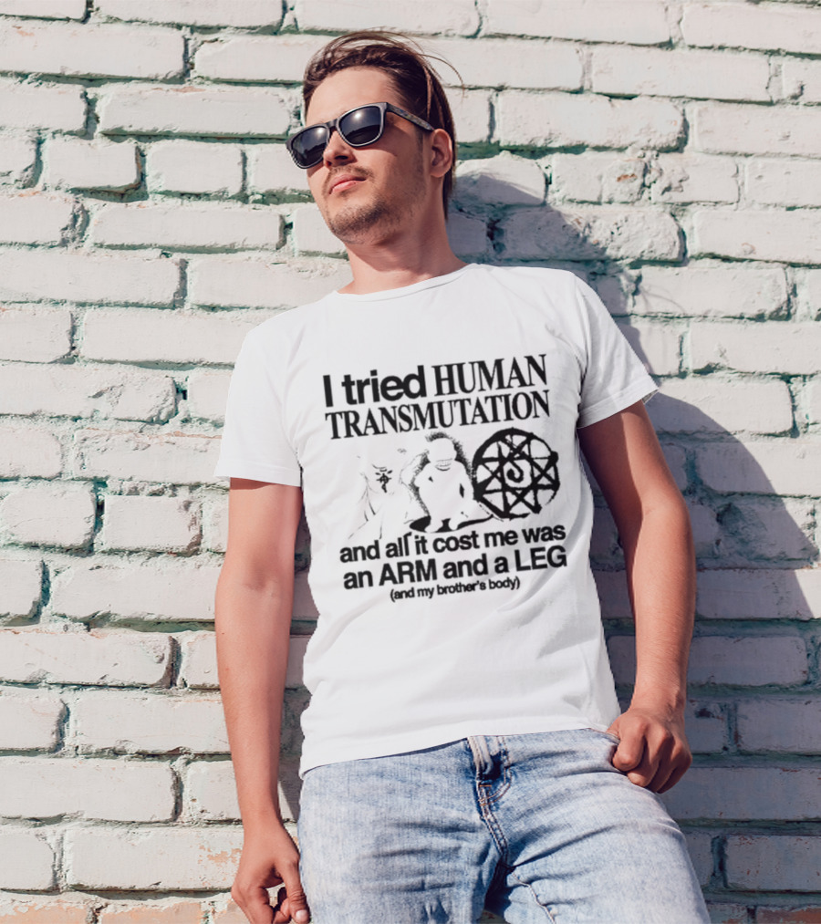 Hoshi Pieces I Tried Human Transmutation All It Cost Me Was An Arm And A Leg And My Brother’s Body T-Shirt