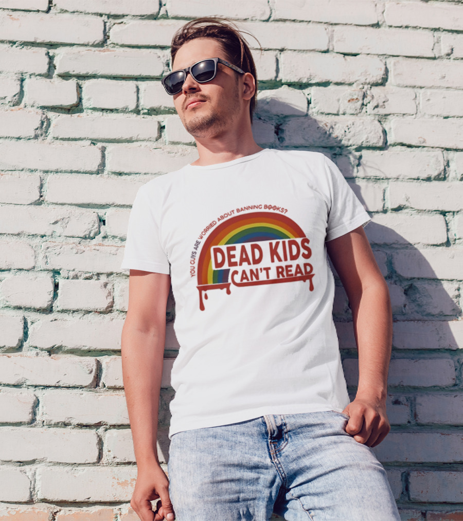 Dead Kids Can't Read Rainbow You Guys Are Worried About Banning Books T-Shirt
