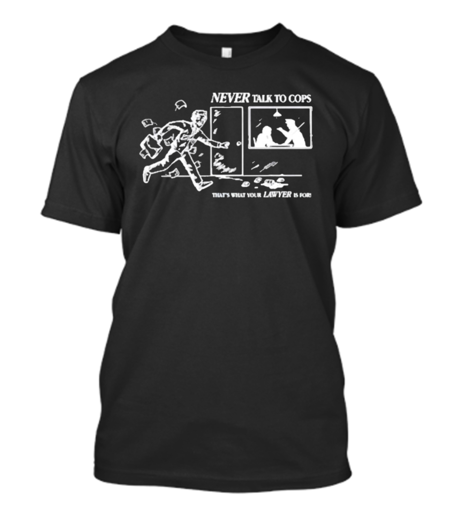 NEVER TALK TO COPS THAT'S WHAT YOUR LAWYER IS FOR Man Running From Police Line Drawing T-Shirt