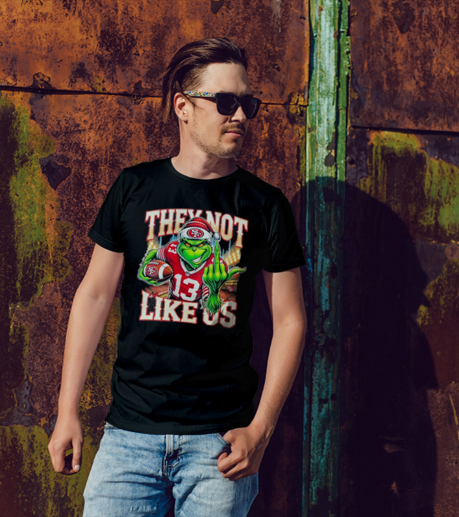 They Not Like Us San Francisco 49ers Grinch Middle Finger Football Stadium Lights 13 Jersey T-Shirt