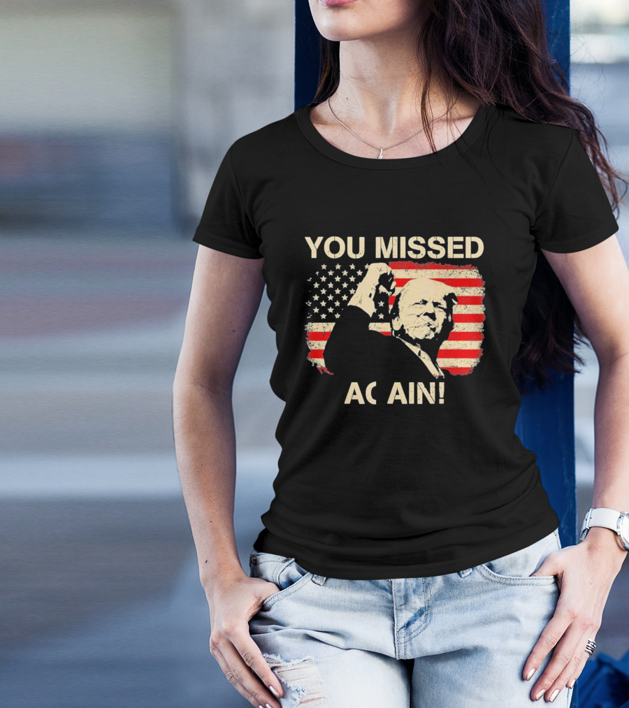 YOU MISSED AGAIN T-Shirt