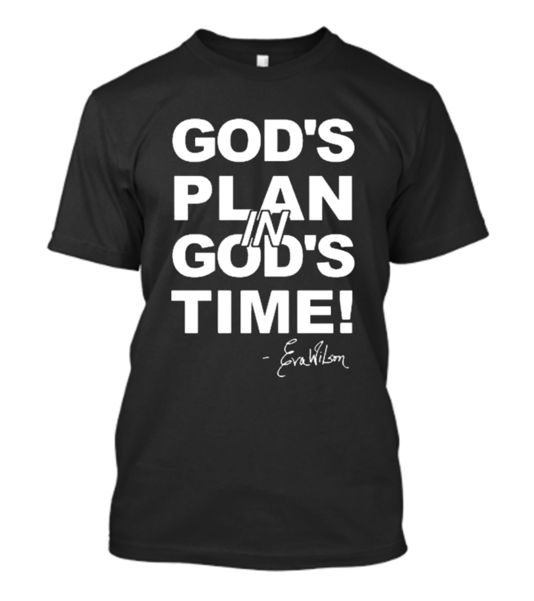 Klever Z God's Plan In God's Time God's Plan In God's Time Signature Eva Wilson T-Shirt