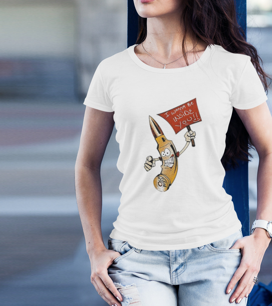 50 Caliber Bullet I Wanna Be Inside You T-Shirt