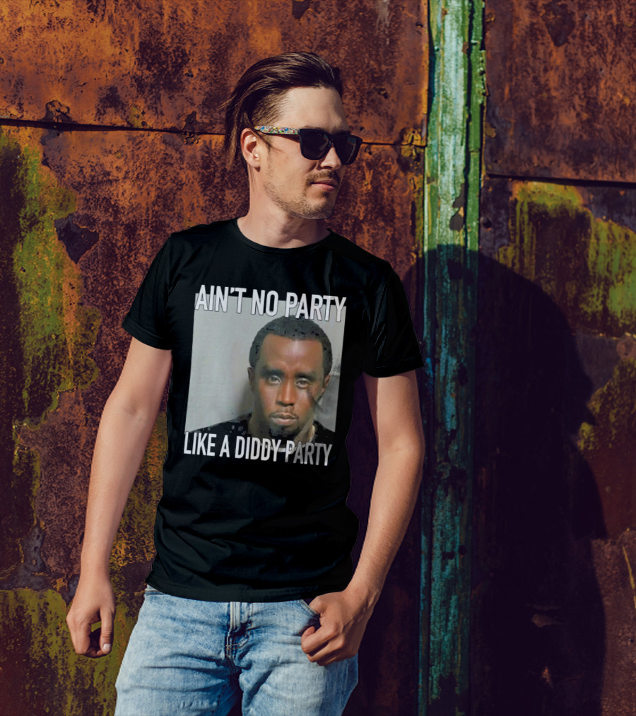 Ain’t No Party Like A Diddy Party T-Shirt