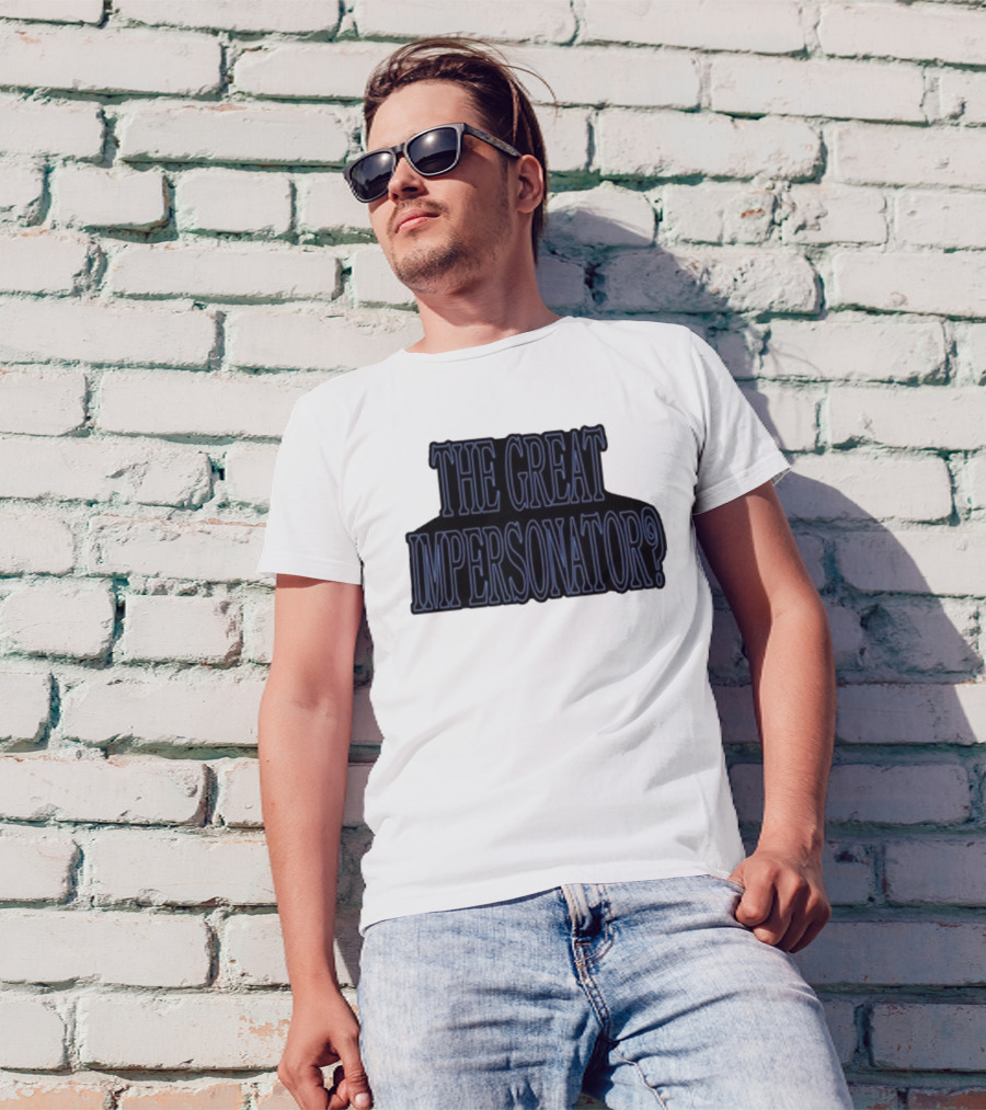 The Great Impersonator? T-Shirt