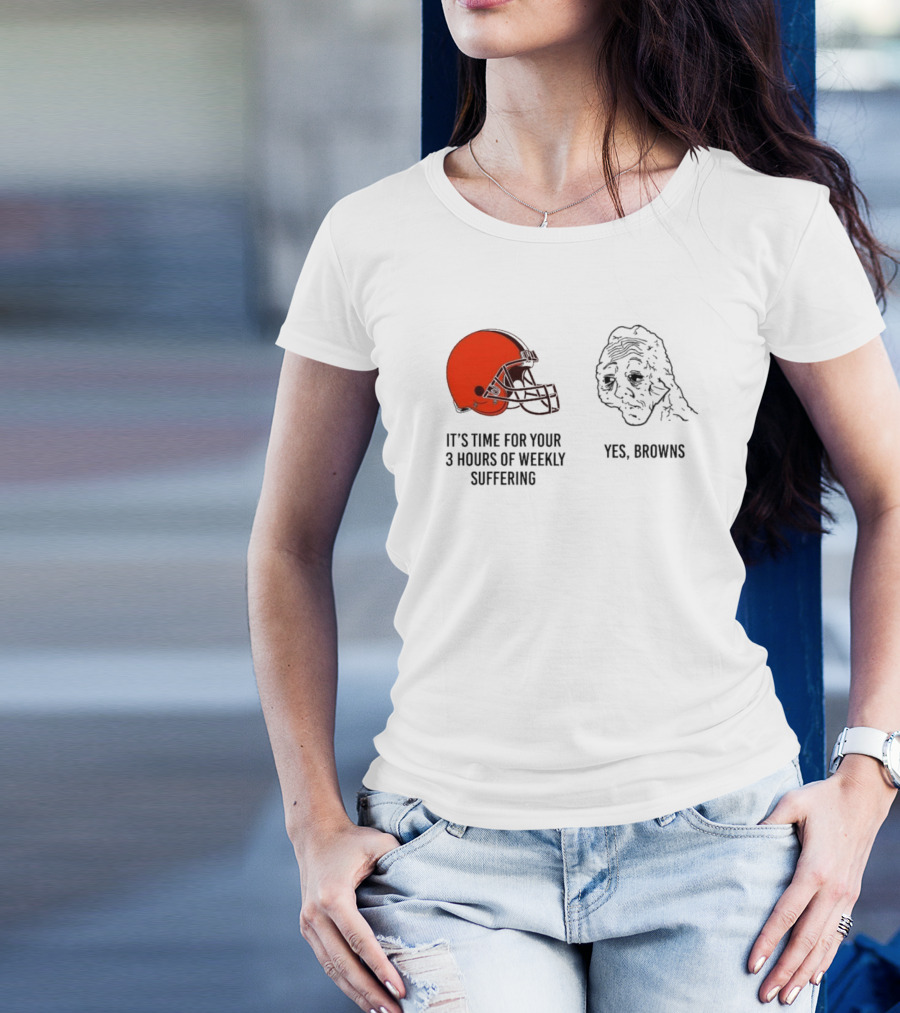NFL Cleveland Browns It's Time For Your 3 Hours Of Weekly Suffering Yes Browns Meme Helmet Sad Face T-Shirt