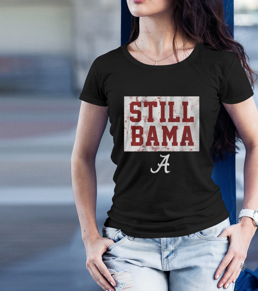 Still Bama Alabama Crimson Tide A T-Shirt
