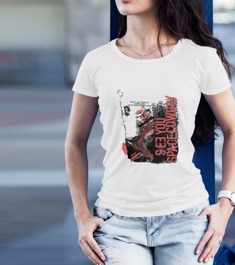 SeeYouSpaceCowboy Don’t Just Protect Fight Their Oppressors T-Shirt
