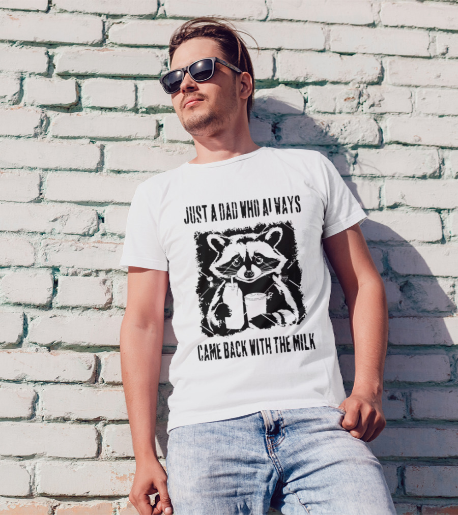 Just A Dad Who Always Came Back With The Milk Raccoon Holding Milk T-Shirt