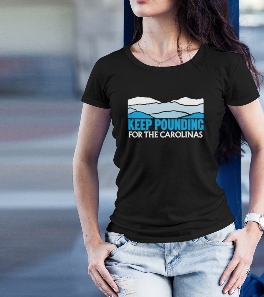 Keep Pounding For The Carolinas Blue Ridge Mountains T-Shirt