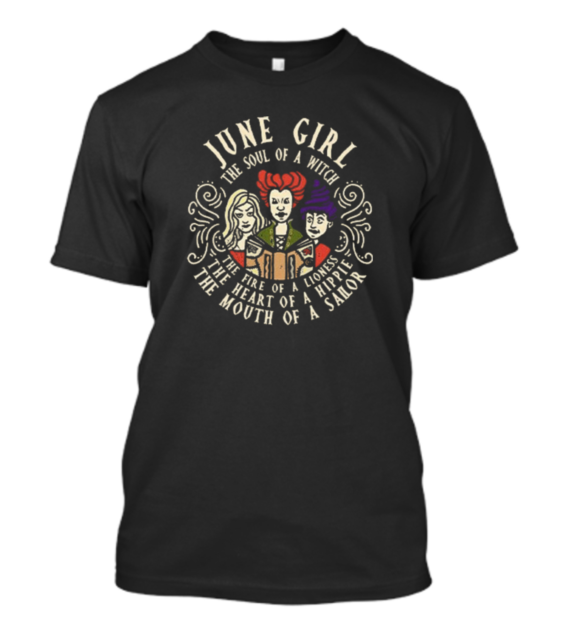 June Girl The Soul Of A Witch Sanderson Sisters The Fire Of A Lioness The Heart Of A Hippie The Mouth Of A Sailor T-Shirt