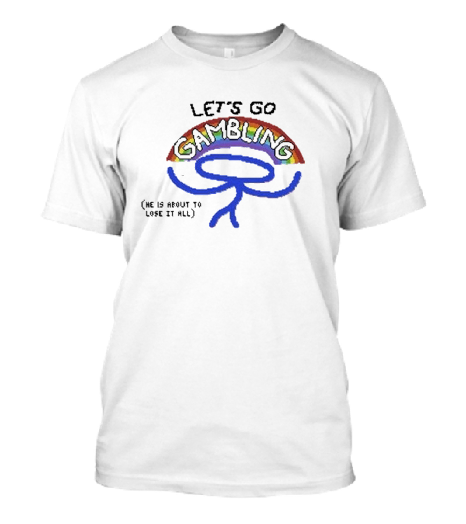 Raxdflipnote Let’s Go Gambling He Is About To Lose It All T-Shirt