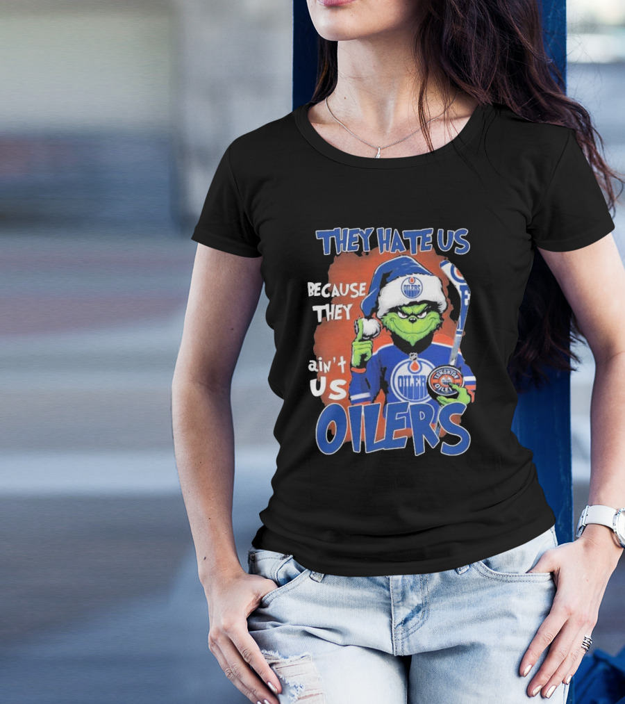 They Hate Us Because They Ain’t Us Grinch Edmonton Oilers OILERS Christmas T-Shirt