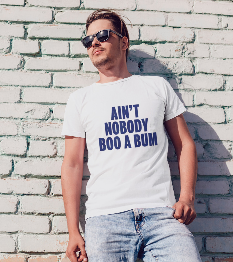 Ain't Nobody Boo A Bum Yankees Baseball Fan T-Shirt