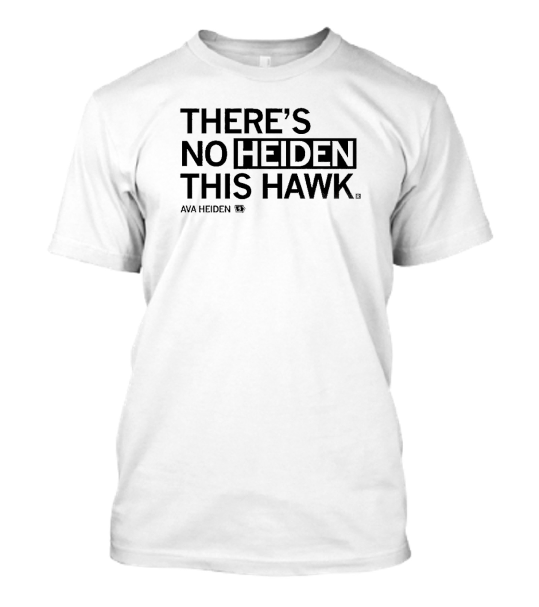 There's No Heiden This Hawk Ava Heiden T-Shirt
