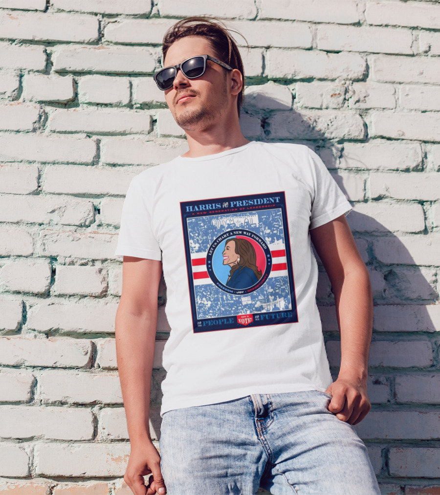 Harris For President A New Generation Of Leadership Let Us Chart A New Way Forward Freedom Joy Opportunity Vote For The People For The Future T-Shirt