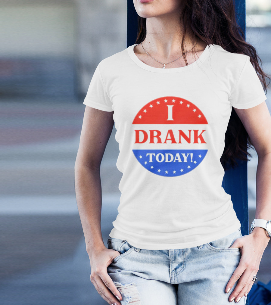 I Drank Today Voting Sticker Parody Badge T-Shirt