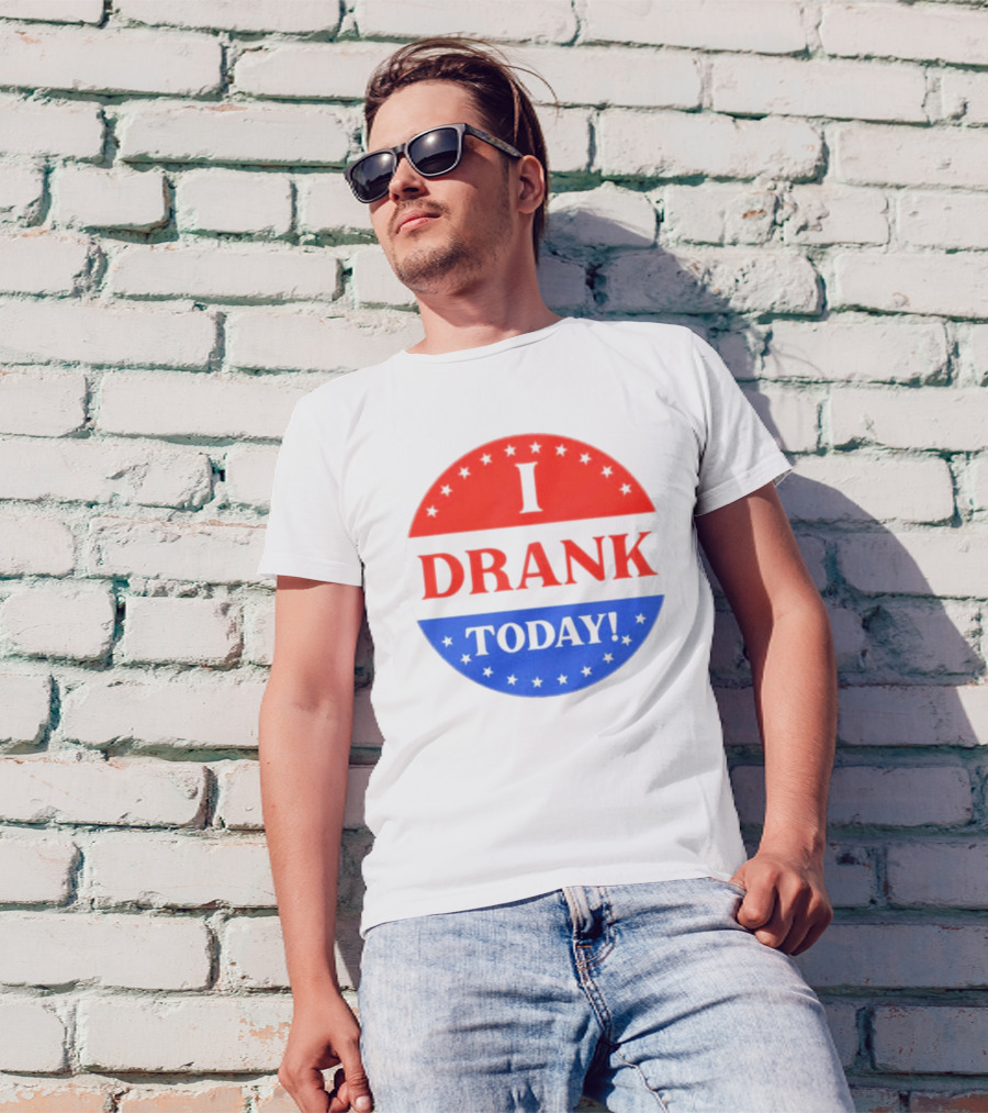 I Drank Today Voting Sticker Parody Badge T-Shirt
