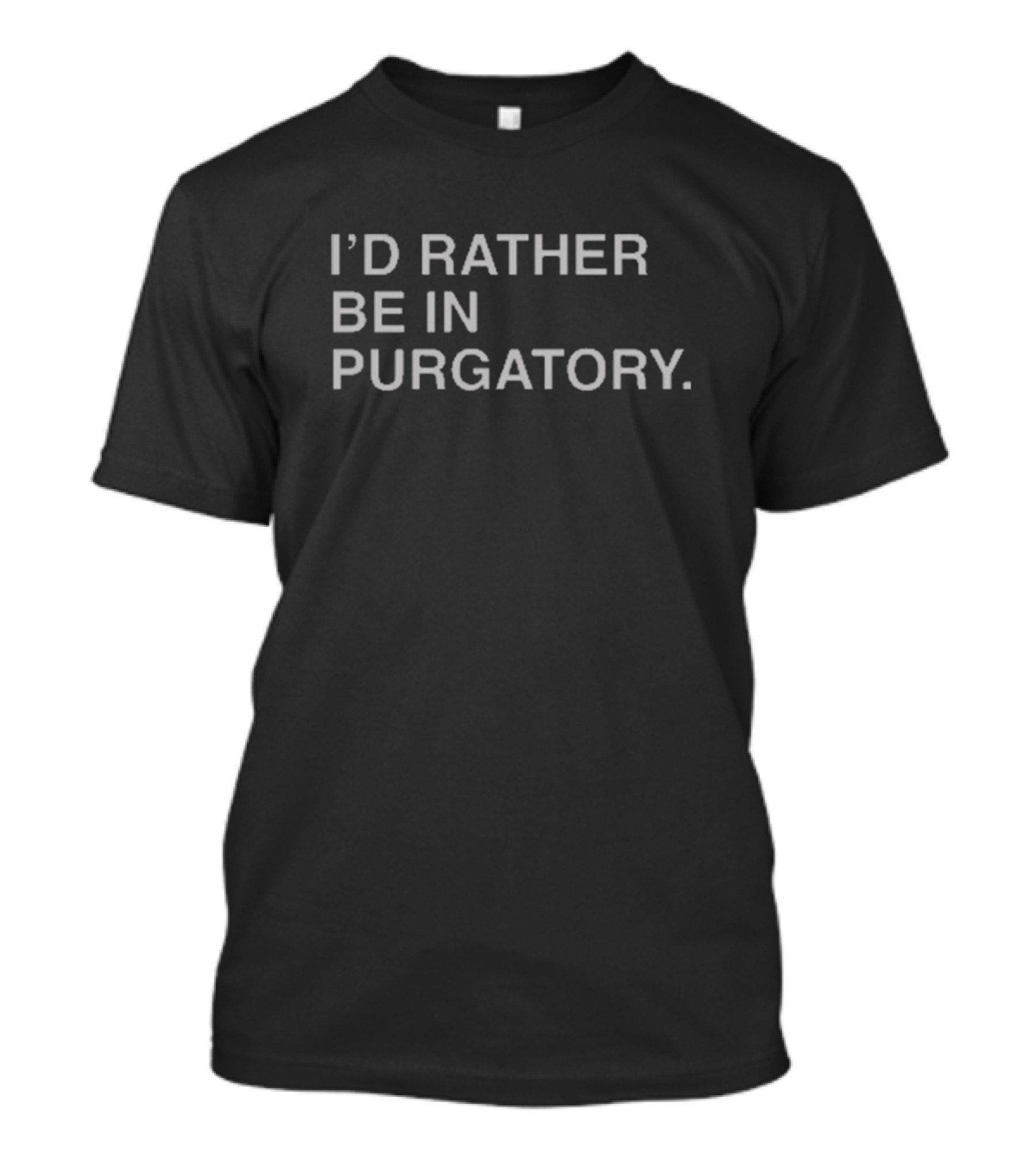 I’d Rather Be In Purgatory Halloween T-Shirt